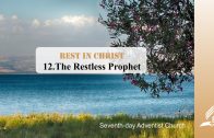 12.THE RESTLESS PROPHET – REST IN CHRIST | Pastor Kurt Piesslinger, M.A.