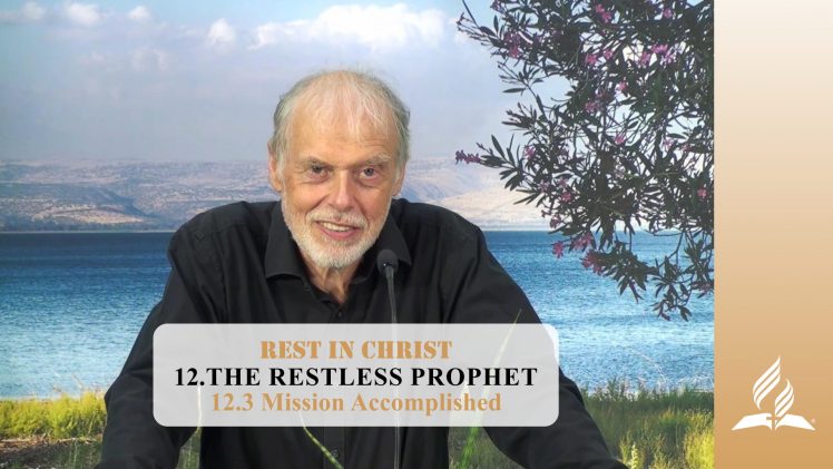 12.3 Mission Accomplished – THE RESTLESS PROPHET | Pastor Kurt Piesslinger, M.A.