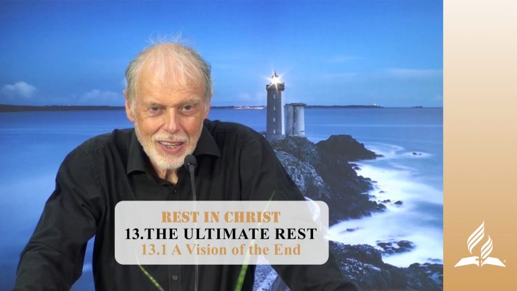13.1 A Vision of the End – THE ULTIMATE REST | Pastor Kurt Piesslinger, M.A.