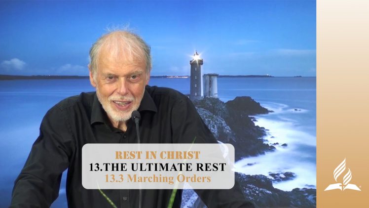 13.3 Marching Orders – THE ULTIMATE REST | Pastor Kurt Piesslinger, M.A.