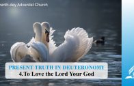 4.TO LOVE THE LORD YOUR GOD – PRESENT TRUTH IN DEUTERONOMY | Pastor Kurt Piesslinger, M.A.