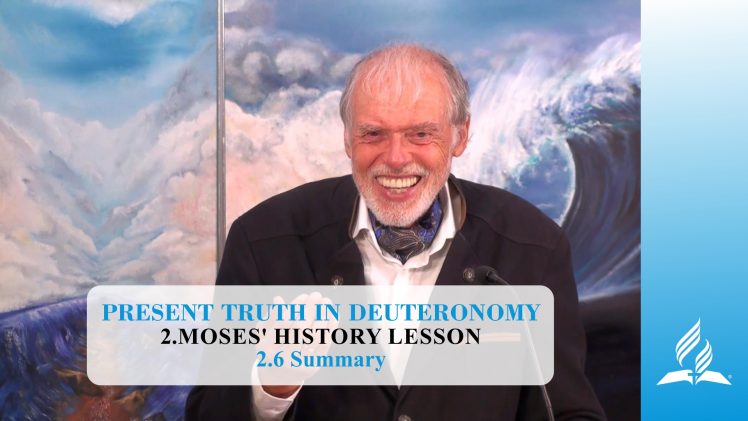 2.6 Summary – MOSES’ HISTORY LESSON | Pastor Kurt Piesslinger, M.A.