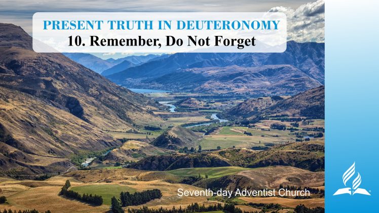10.REMEMBER, DO NOT FORGET – PRESENT TRUTH IN DEUTERONOMY | Pastor Kurt Piesslinger, M.A.