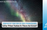 6.FOR WHAT NATION IS THERE SO GREAT? – PRESENT TRUTH IN DEUTERONOMY | Pastor Kurt Piesslinger, M.A.