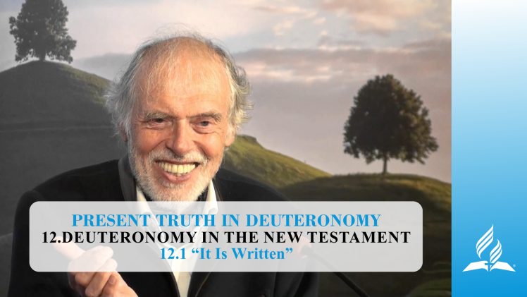 12.1 It Is Written – DEUTERONOMY IN THE NEW TESTAMENT | Pastor Kurt Piesslinger, M.A.