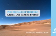 4.JESUS, OUR FAITHFUL BROTHER – THE MESSAGE OF HEBREWS | Pastor Kurt Piesslinger, M.A.