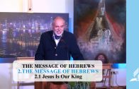 2.1 Jesus Is Our King – THE MESSAGE OF HEBREWS | Pastor Kurt Piesslinger, M.A.