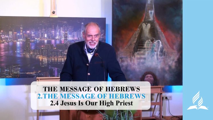 2.4 Jesus Is Our High Priest – THE MESSAGE OF HEBREWS | Pastor Kurt Piesslinger, M.A.