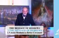 2.5 Jesus Mediates a Better Covenant – THE MESSAGE OF HEBREWS | Pastor Kurt Piesslinger, M.A.