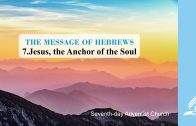 7.JESUS, THE ANCHOR OF THE SOUL – THE MESSAGE OF HEBREWS | Pastor Kurt Piesslinger, M.A.