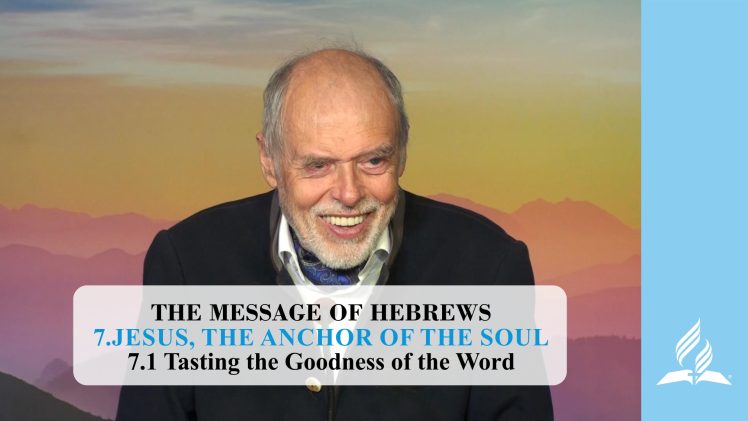 7.1 Tasting the Goodness of the Word – JESUS, THE ANCHOR OF THE SOUL | Pastor Kurt Piesslinger, M.A.