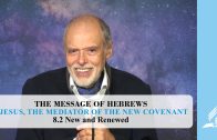 8.2 New and Renewed – JESUS, THE MEDIATOR OF THE NEW COVENANT | Pastor Kurt Piesslinger, M.A.