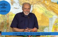 2.6 Summary – THE CRUCIBLES THAT COME | Pastor Kurt Piesslinger, M.A.