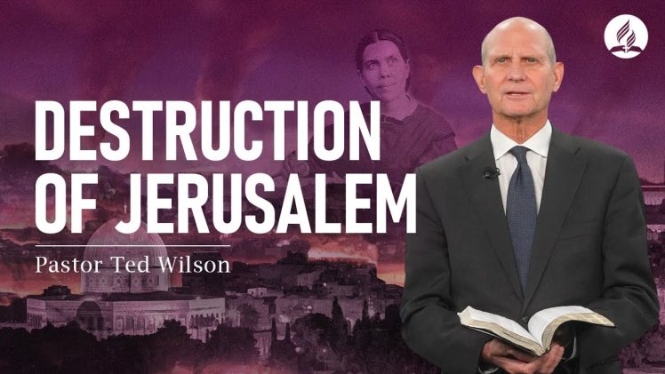The Great Controversy Chapter 1: The Destruction of Jerusalem – Pastor Ted Wilson