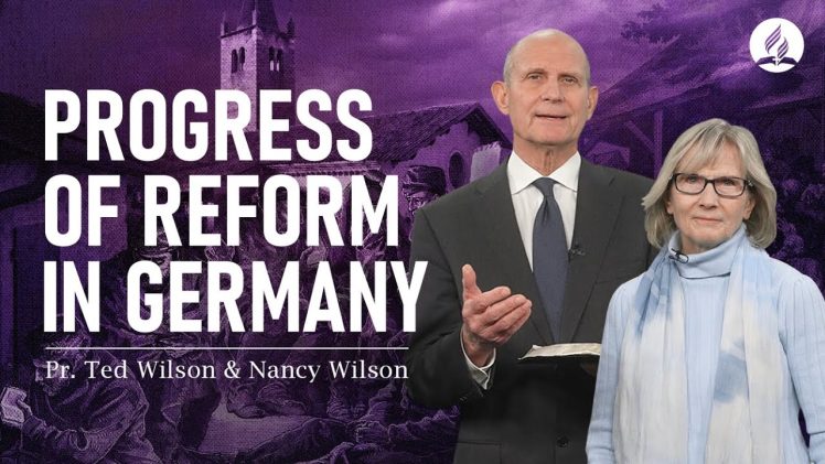 The Great Controversy Chapter 10: Progress of Reform in Germany – Pastor Ted Wilson & Nancy Wilson