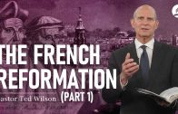 The Great Controversy Chapter 12: The French Reformation Part 1 – Pastor Ted Wilson