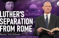The Great Controversy Chapter 7: Luther’s Separation from Rome – Pastor Ted Wilson