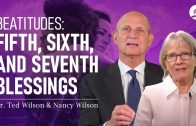 5.Fifth, Sixth, and Seventh Blessings in the Beatitudes (What Does Jesus Teach?) – Pastor Ted Wilson