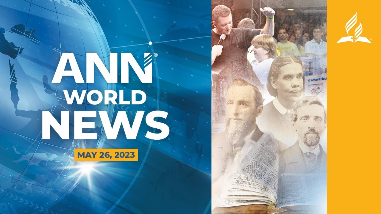 Adventist News Network – May 26, 2023