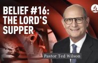Belief #16: The Lord’s Supper [What Does the Bible Say?] – Pastor Ted Wilson