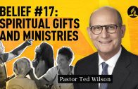 Belief #17: Spiritual Gifts and Ministries [What Does the Bible Say?] – Pastor Ted Wilson
