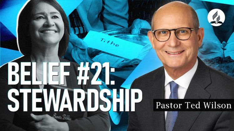 Belief #21: Stewardship [What is It and What Does God Teach Us?] – Pastor Ted Wilson