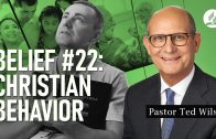Belief #22: Christian Behavior [How Does God Want Us to Live Life?] – Pastor Ted Wilson