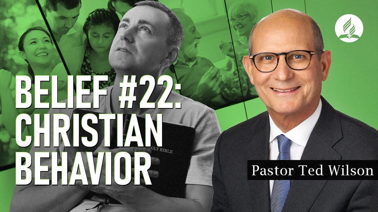 Belief #22: Christian Behavior [How Does God Want Us to Live Life?] – Pastor Ted Wilson