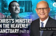 Belief #24: Christ’s Ministry in the Heavenly Sanctuary (Part 2) – Pastor Ted Wilson