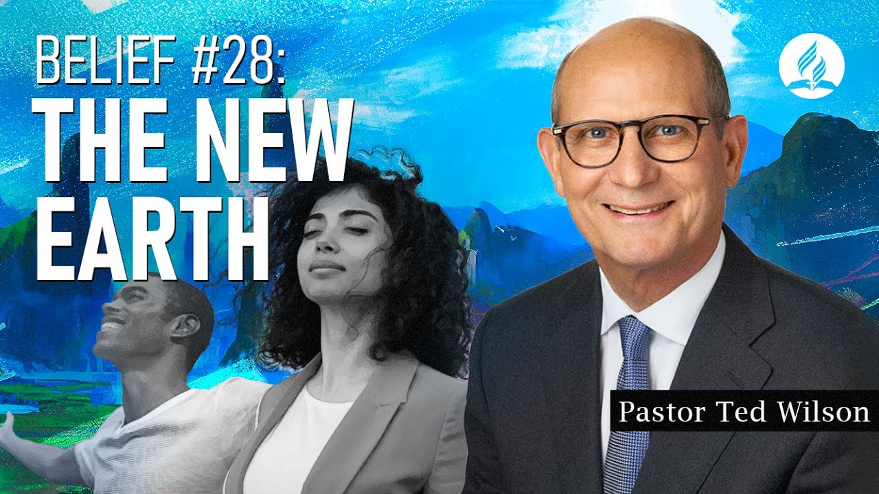 Belief #28: The New Earth (What is It Like?) – Pastor Ted Wilson