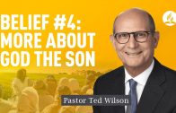 Belief #4: God the Son [What More To Know About Him?] – Pastor Ted Wilson