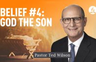 Belief #4: God the Son [Who is He?] – Pastor Ted Wilson