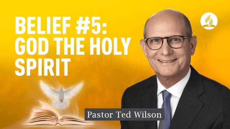 Belief #5: God the Holy Spirit [Who is He and What Does He Do?] – Pastor Ted Wilson