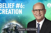 Belief #6: Creation [God’s Amazing Work Science Can’t Explain] – Pastor Ted Wilson