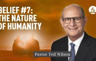Belief #7: Human Beings [How Did God Create Them?] – Pastor Ted Wilson