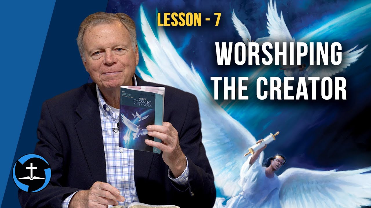 Lesson 7: Worshiping the Creator | Sabbath School with Author Mark Finley