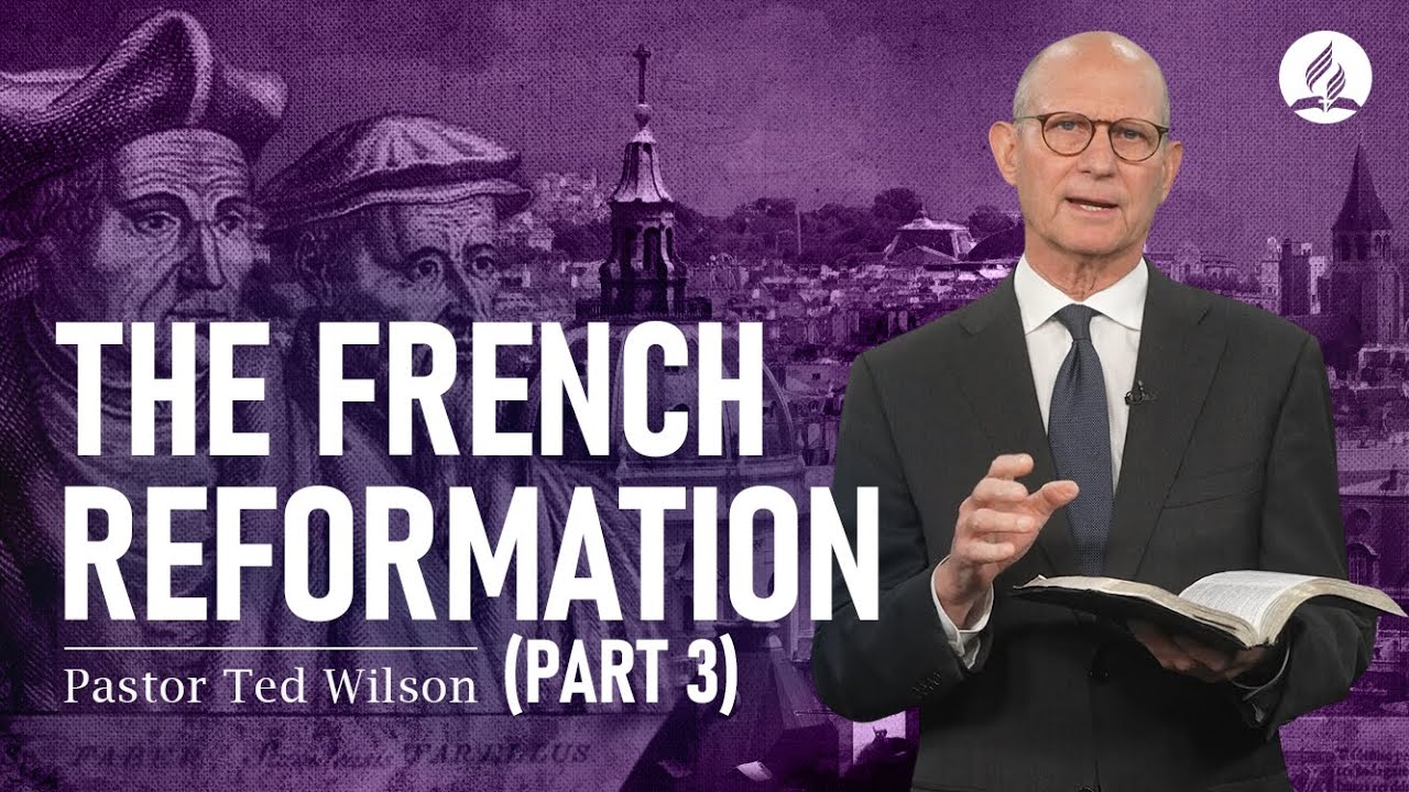 The Great Controversy Chapter 12: The French Reformation Part 3 – Pastor Ted Wilson