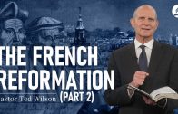 The Great Controversy Chapter 12: The French Reformation Part 2 – Pastor Ted Wilson