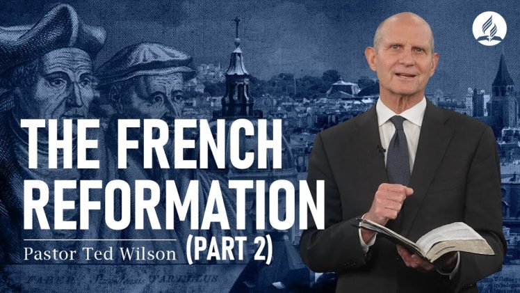 The Great Controversy Chapter 12: The French Reformation Part 2 – Pastor Ted Wilson
