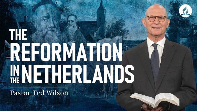 The Great Controversy Chapter 13: The Reformation in the Netherlands – Pastor Ted Wilson