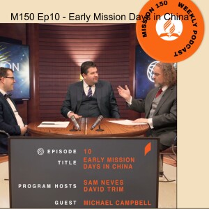 Mission 150 – Episode 10 – Early Mission Days in China