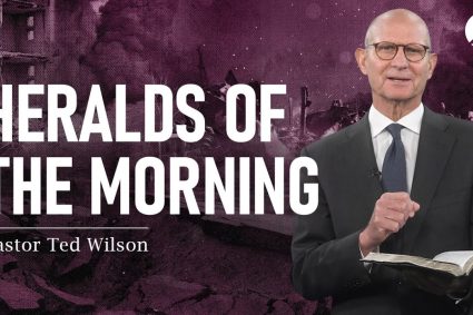 The Great Controversy Chapter 17 Part 1: Heralds of the Morning | Pastor Ted Wilson