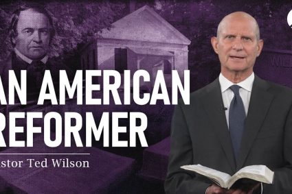 The Great Controversy Chapter 18 Part 1: An American Reformer | Pastor Ted Wilson