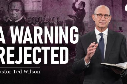 The Great Controversy Chapter 21: A Warning Rejected | Pastor Ted Wilson