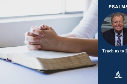 Psalms – Lesson 2: Teach Us to Pray | Sabbath School with Pastor Mark Finley
