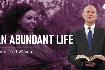 An Abundant Life | Pastor Ted Wilson